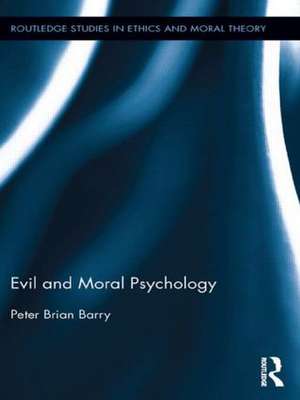 Evil and Moral Psychology de Peter Brian Barry