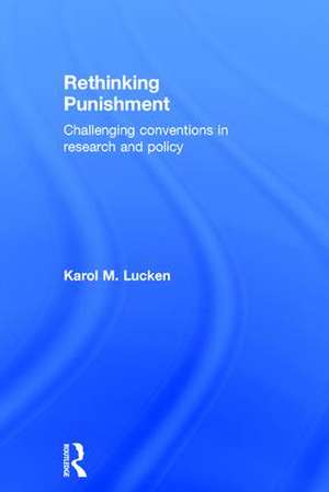 Rethinking Punishment: Challenging Conventions in Research and Policy de Karol Lucken