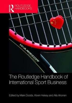 Routledge Handbook of International Sport Business de Mark Dodds