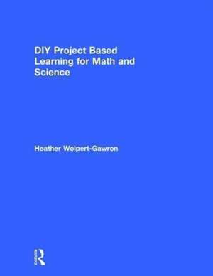 DIY Project Based Learning for Math and Science de Heather Wolpert-Gawron