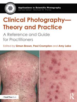 Clinical Photography — Theory and Practice: A Reference and Guide for Practitioners de Simon Brown