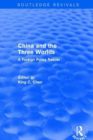 China and the Three Worlds: A Foreign Policy Reader: A Foreign Policy Reader de King C. Chen