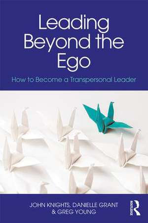 Leading Beyond the Ego: How to Become a Transpersonal Leader de Greg Young