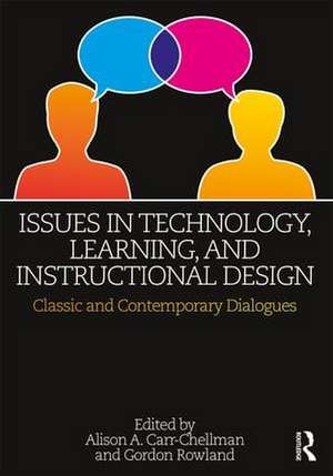 Issues in Technology, Learning, and Instructional Design: Classic and Contemporary Dialogues de Alison A. Carr-Chellman