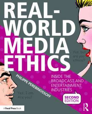 Real-World Media Ethics: Inside the Broadcast and Entertainment Industries de Philippe Perebinossoff