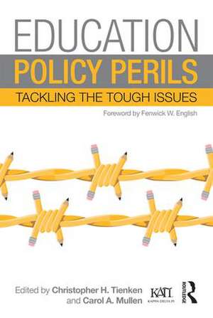 Education Policy Perils: Tackling the Tough Issues de Christopher H. Tienken