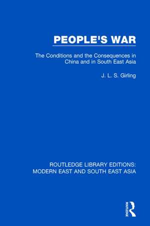 People's War (RLE Modern East and South East Asia): The Conditions and the Consequences in China and in South East Asia de J.L.S. Girling