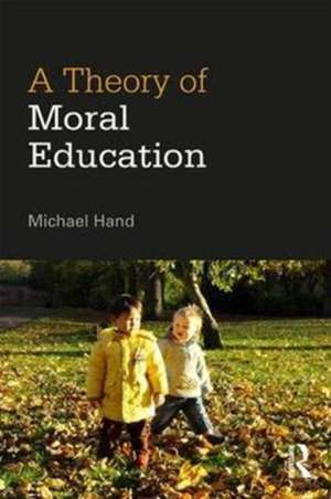 A Theory of Moral Education de Michael Hand