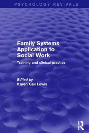 Family Systems Application to Social Work: Training and Clinical Practice de Karen Gail Lewis