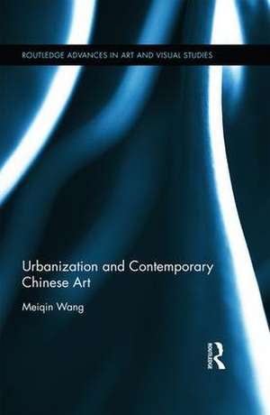 Urbanization and Contemporary Chinese Art de Meiqin Wang