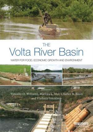 The Volta River Basin: Water for Food, Economic Growth and Environment de Timothy O. Williams