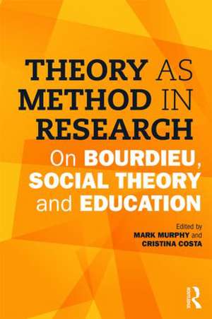 Theory as Method in Research: On Bourdieu, social theory and education de Mark Murphy