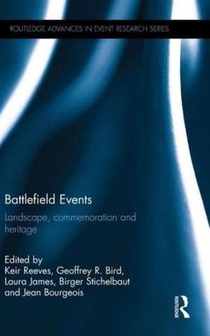 Battlefield Events: Landscape, commemoration and heritage de Keir Reeves