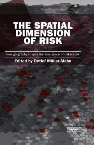 The Spatial Dimension of Risk: How Geography Shapes the Emergence of Riskscapes de Detlef Müller-Mahn