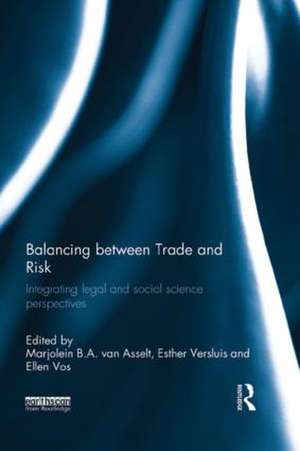 Balancing between Trade and Risk: Integrating Legal and Social Science Perspectives de Marjolein B. A. van Asselt