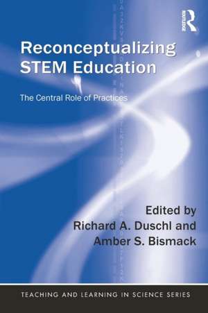 Reconceptualizing STEM Education: The Central Role of Practices de Richard A. Duschl