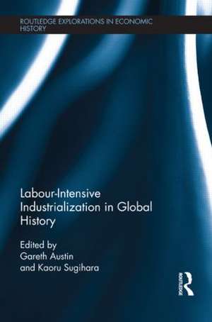 Labour-Intensive Industrialization in Global History de Gareth Austin