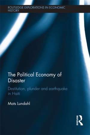 The Political Economy of Disaster: Destitution, Plunder and Earthquake in Haiti de Mats Lundahl