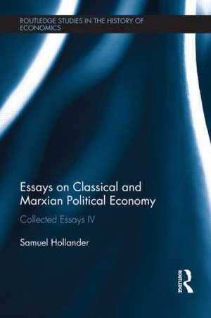 Essays on Classical and Marxian Political Economy: Collected Essays IV de Samuel Hollander