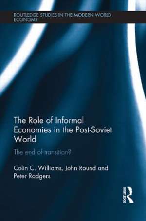 The Role of Informal Economies in the Post-Soviet World: The End of Transition? de Colin C. Williams