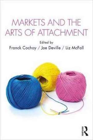 Markets and the Arts of Attachment de Franck Cochoy