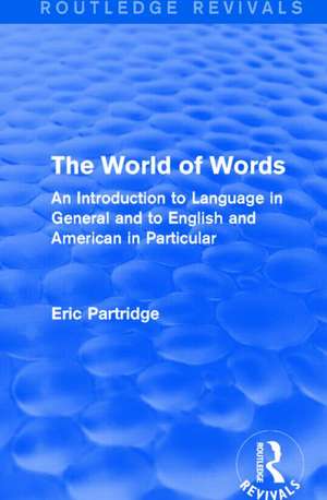 The World of Words: An Introduction to Language in General and to English and American in Particular de Eric Partridge