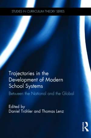 Trajectories in the Development of Modern School Systems: Between the National and the Global de Daniel Tröhler