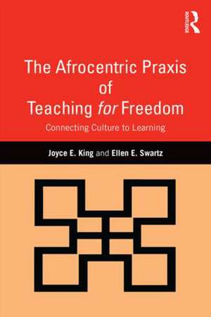 The Afrocentric Praxis of Teaching for Freedom: Connecting Culture to Learning de Joyce E. King