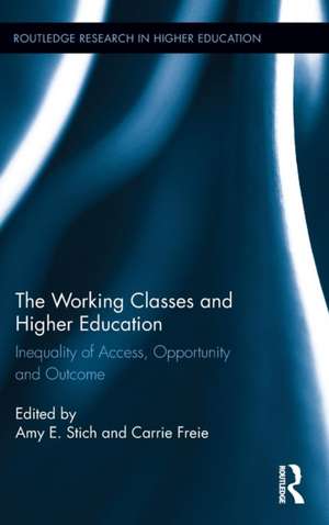 The Working Classes and Higher Education: Inequality of Access, Opportunity and Outcome de Amy E. Stich