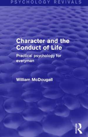 Character and the Conduct of Life: Practical Psychology for Everyman de William McDougall