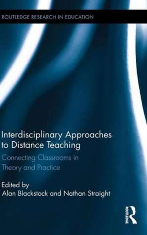 Interdisciplinary Approaches to Distance Teaching: Connecting Classrooms in Theory and Practice de Alan Blackstock