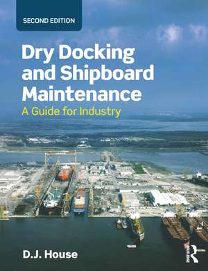 Dry Docking and Shipboard Maintenance: A Guide for Industry de David House