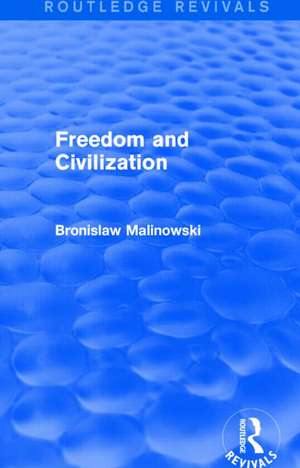 Freedom and Civilization (Routledge Revivals) de Bronislaw Malinowski