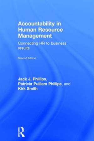 Accountability in Human Resource Management: Connecting HR to Business Results de Jack J. Phillips