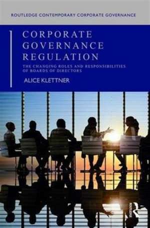 Corporate Governance Regulation: The changing roles and responsibilities of boards of directors de Alice Klettner