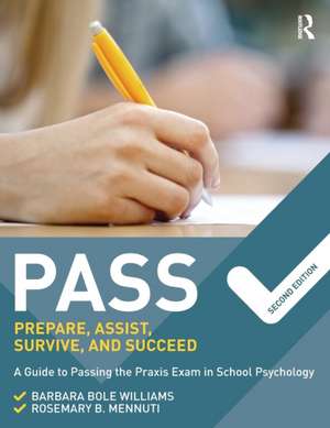 PASS: Prepare, Assist, Survive, and Succeed: A Guide to PASSing the Praxis Exam in School Psychology, 2nd Edition de Barbara Bole Williams