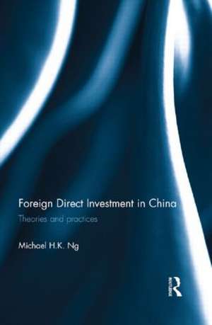 Foreign Direct Investment in China: Theories and Practices de Michael H. K. Ng