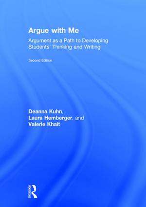 Argue with Me: Argument as a Path to Developing Students' Thinking and Writing de Deanna Kuhn
