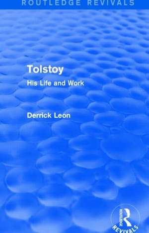 Tolstoy: His Life and Work de Derrick Leon