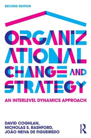 Organizational Change and Strategy: An Interlevel Dynamics Approach de David Coghlan