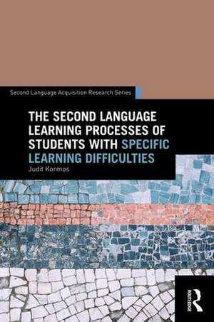 The Second Language Learning Processes of Students with Specific Learning Difficulties de Judit Kormos