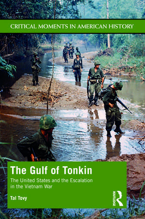 The Gulf of Tonkin: The United States and the Escalation in the Vietnam War de Tal Tovy