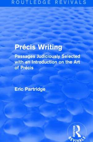 Précis Writing: Passages Judiciously Selected with an Introduction on the Art of Précis de Eric Partridge