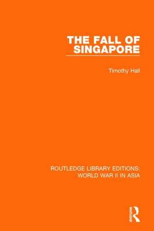 The Fall of Singapore 1942 de Timothy Hall