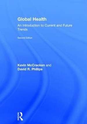 Global Health: An Introduction to Current and Future Trends de Kevin McCracken