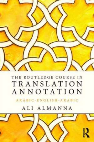 The Routledge Course in Translation Annotation: Arabic-English-Arabic de Ali Almanna