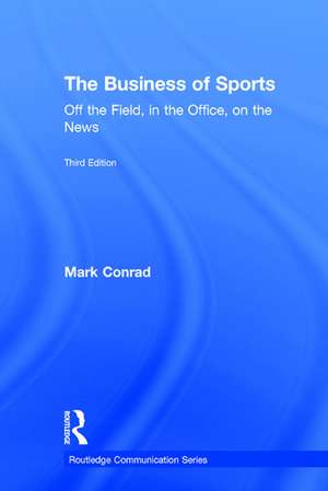 The Business of Sports: Off the Field, in the Office, on the News de Mark Conrad