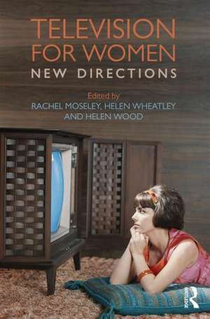 Television for Women: New Directions de Rachel Moseley