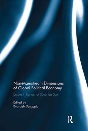 Non-Mainstream Dimensions of Global Political Economy: Essays in Honour of Sunanda Sen de Byasdeb Dasgupta