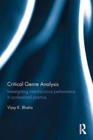 Critical Genre Analysis: Investigating interdiscursive performance in professional practice de Vijay K. Bhatia